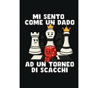 MI SENTO COME UN DADO AD UN TORNEO DI SCACCHI