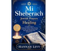 Mi Shebeirach: Jewish Prayers for Healing - A Complete Guide to Traditional & Modern Hebrew Blessings for the Sick, Grieving, and Recovering, with English Transliterations and Reflections