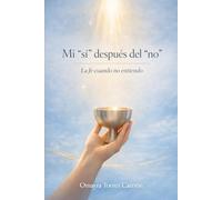 Mi "si" después del "no": La fe cuando no entiendo