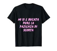 Mi si è bucata pura la pazienza di scorta Maglietta