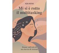 Mi si è rotto il Multitasking: Donne sull’orlo di un riavvio di sistema