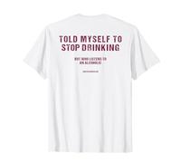 Mi sono detto di smettere di bere ma chi ascolta un alcolista Maglietta
