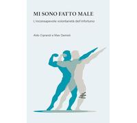 Libri Aldo Ciprandi / Max Damioli - Mi Sono Fatto Male. L'inconsapevole Volontar