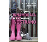 Mi sono innamorata di un cowboy nostrano di Maria Beatrice Lorenzetti, 2017