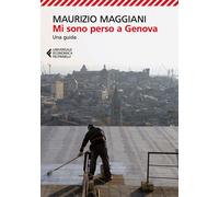 Mi sono perso a Genova. Una guida - 2018 - Feltrinelli