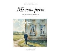 Mi sono perso: Tre racconti, tre virtù