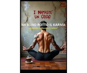 MI SONO ROTTO IL KARMA: " ...da Namaste' a Vaffanculto, e' n'attimo! "