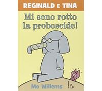 Mi sono rotto la proboscide! Reginald e Tina. Ediz. illustrata