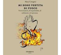 Mi sono vestita di fuoco. Versi di amore, di solitudine, di ardimento e di speranza