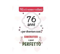mi sono voluti 76 anni per diventare cosi fantastico e quasi perfetto: 76 anni Idee Regali Originali et Divertenti per Uomo e Donna - per lui/ per lei taccuino diario per scrivere appunti