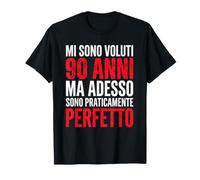 Mi Sono Voluti 90 Anni ma Adesso Praticamente Perfetto Maglietta