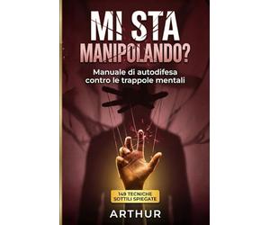 Mi Sta Manipolando?: Manuale di autodifesa contro le trappole mentali