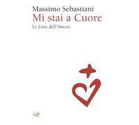 Mi stai a cuore. Le fonti dell’amore