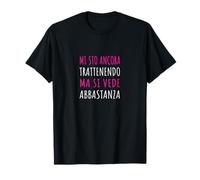 Mi STO Ancora Trattenendo Ma Si Vede Abbastanza - Divertente Maglietta