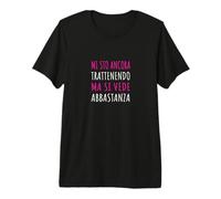 Mi STO Ancora Trattenendo Ma Si Vede Abbastanza - Divertente Maglietta Premium