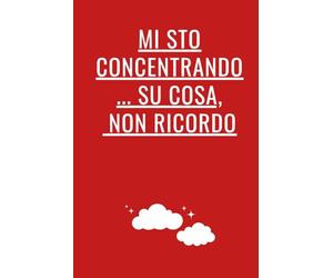 Mi Sto Concentrando... Su Cosa, Non Ricordo.: Taccuino a righe per appunti. Libro con umorismo da ufficio. Idea regalo divertente per colleghi e studenti.