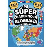 Mi Super Cuaderno de Geografía Mundial: Más de 222 Actividades Coloridas para Explorar el Mundo - Para Niños de 8 a 12 Años. Aprende y Juega con ... Capitales, Monumentos Famosos ¡y Mucho Más!
