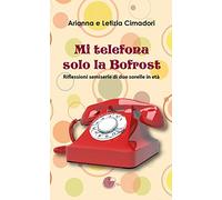Mi telefona solo la Bofrost. Riflessioni semiserie di due sorelle in età
