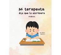Mi terapeuta dijo que lo escribiera: Journal