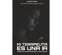 Mi Terapeuta Es Una IA: ¿Puede una máquina entender el alma humana?