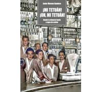 ¡Mi Tetuán! ¡Oh, mi Tetuán!: Donde la infancia huele a agua de azahar