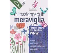 Mi trasformerò in meraviglia. Rotte di lettura con il metodo WRW. Antologia. Per la Scuola media. Con e-book. Con espansione online