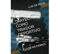 MI TRAYECTORIA COMO TIRADOR DEPORTIVO: Y LA DE MIS FIERROS