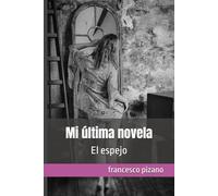 Mi última novela: El espejo