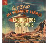Mi Último Libro de Encuentros con OVNIs: Curiosidades Cósmicas y Visitantes No Deseados (Mi Último Libro Serie #2)