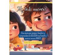 Mi vedi ancora?: Una storia per aiutare i bambini a comprendere la GELOSIA tra fratelli e sentirsi ancora AMATI