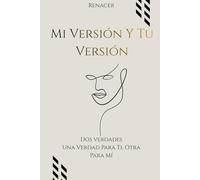 Mi Versión Y Tu Versión. Dos verdades.Una Verdad Para Ti, Otra Para Mí: los secretos de la mente millonaria.tu eres tu prioridad.el poder de la disciplina.deja de ser tu.si lo crees lo creas.