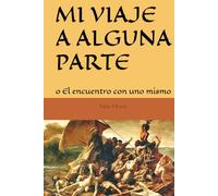 MI VIAJE A ALGUNA PARTE: o El encuentro con uno mismo