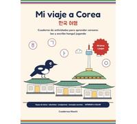 Mi viaje a Corea: Cuaderno de actividades para aprender coreano: lee y escribe hangul jugando