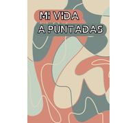 Mi vida a puntadas: escribe tu vida | libro de recuerdos | preguntas personalizadas y indicaciones reflexivas | 100 preguntas para guardar para siempre tus recuerdos