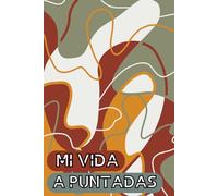 Mi vida a puntadas: escribe tu vida | libro de recuerdos | preguntas personalizadas y indicaciones reflexivas | 100 preguntas para guardar para siempre tus recuerdos