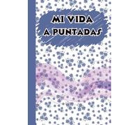 Mi vida a puntadas: escribe tu vida | libro de recuerdos | preguntas personalizadas y indicaciones reflexivas | 100 preguntas para guardar para siempre tus recuerdos