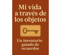 Mi vida a través de los objetos: Un inventario guiado de recuerdos