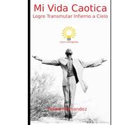 Mi Vida Caótica: Logré Transmutar Infierno a Cielo