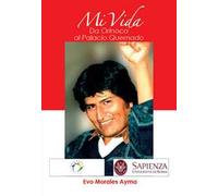 Mi vida. Da Orinoca al Palacio Quemado