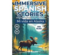 MI VIDA EN ALASKA: A full-length Spanish novel (200 pages) with plenty of images and exercises for beginners. 24 chapters + full free audio. A1-A2 levels