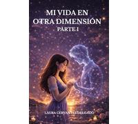 MI VIDA EN OTRA DIMENSIÓN PARTE I