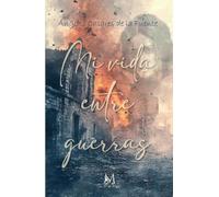 MI VIDA ENTRE GUERRAS