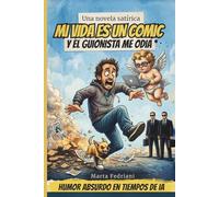 Mi vida es un cómic y el guionista me odia.: Novela de Humor en tiempos de Inteligencia Artificial