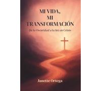 Mi vida, mi transformación: De la Oscuridad a la Luz en Cristo