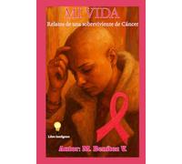 Mi Vida: Relatos de una sobreviviente de Cáncer