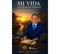MI VIDA TODAVÍA NO TERMINA: De los tropiezos de la infancia al reencuentro conmigo mismo: una historia de perseverancia, soledad, conocimiento y transformación