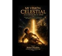 MI VISIÓN CELESTIAL A LA EDAD DE 13 AÑOS: El día que vi la gloria de Dios: Un testimonio de fe para inspirar a la generación que se levanta