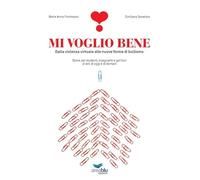 Mi voglio bene. Dalla violenza virtuale alle nuove forme di bullismo. Storie per studenti, insegnanti e genitori di ieri, di oggi e di domani