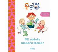 Mi volete ancora bene? L'ora della storia. Ediz. a colori
