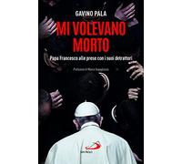 Mi volevano morto. Papa Francesco alle prese con i suoi detrattori